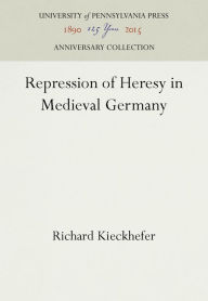 Title: Repression of Heresy in Medieval Germany, Author: Richard Kieckhefer