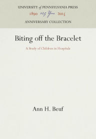 Title: Biting off the Bracelet: A Study of Children in Hospitals, Author: Ann Hill Beuf