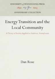 Title: Energy Transition and the Local Community: A Theory of Society Applied to Hazleton, Pennsylvania, Author: Dan Rose