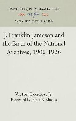 J. Franklin Jameson and the Birth of the National Archives, 1906-1926