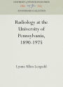 Radiology at the University of Pennsylvania, 1890-1975