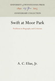 Title: Swift at Moor Park: Problems in Biography and Criticism, Author: A. C. Elias