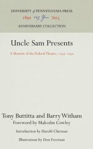 Title: Uncle Sam Presents: A Memoir of the Federal Theatre, 1935-1939, Author: Tony Buttitta