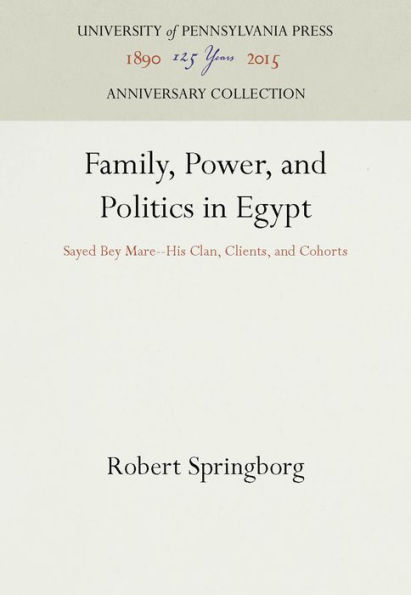 Family, Power, and Politics in Egypt: Sayed Bey Mare--His Clan, Clients, and Cohorts