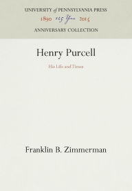 Title: Henry Purcell: His Life and Times / Edition 2, Author: Franklin B. Zimmerman