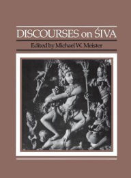 Title: Discourses on Siva: Proceedings of a Symposium on the Nature of Religious Imagery, Author: Michael W. Meister