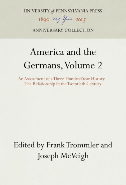 America and the Germans, Volume 2: An Assessment of a Three-Hundred Year History--The Relationship in the Twentieth Century