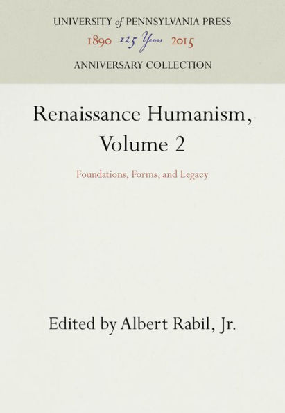 Renaissance Humanism, Volume 2: Foundations, Forms, and Legacy