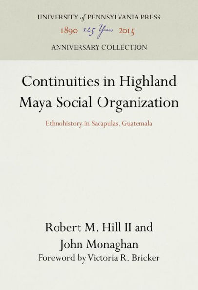 Continuities in Highland Maya Social Organization: Ethnohistory in Sacapulas, Guatemala