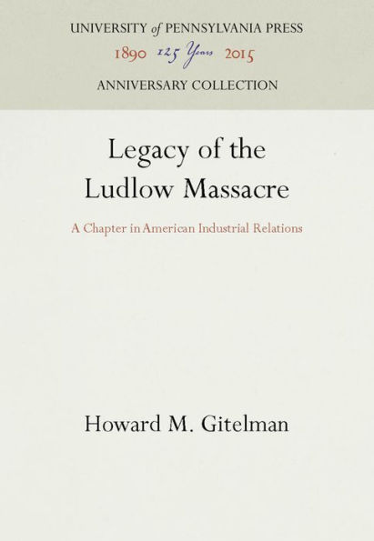 Legacy of the Ludlow Massacre: A Chapter in American Industrial Relations