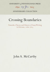 Title: Crossing Boundaries: Towards a Theory and History of Essay Writing in German, 168-1815, Author: John A. McCarthy