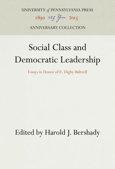 Social Class and Democratic Leadership: Essays in Honor of E. Digby Baltzell