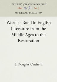 Title: Word as Bond in English Literature from the Middle Ages to the Restoration, Author: J. Douglas Canfield