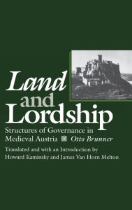 Title: Land and Lordship: Structures of Governance in Medieval Austria, Author: Otto Brunner