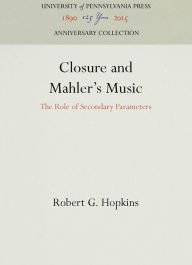 Title: Closure and Mahler's Music: The Role of Secondary Parameters, Author: Robert G. Hopkins