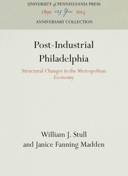 Post-Industrial Philadelphia: Structural Changes in the Metropolitan Economy