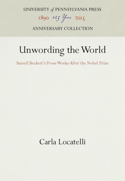 Unwording the World: Sameil Beckett's Prose Works After the Nobel Prize