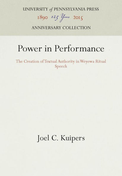 Power in Performance: The Creation of Textual Authority in Weyewa Ritual Speech