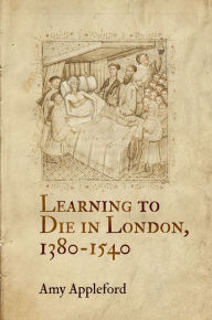 Title: Learning to Die in London, 1380-1540, Author: Amy Appleford
