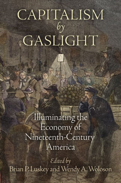 Capitalism by Gaslight: Illuminating the Economy of Nineteenth-Century ...