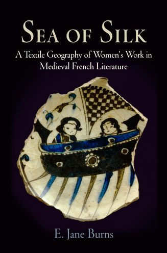 Sea of Silk: A Textile Geography of Women's Work in Medieval French Literature