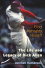 God Almighty Hisself: The Life and Legacy of Dick Allen