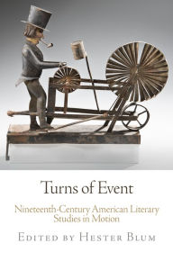 Title: Turns of Event: Nineteenth-Century American Literary Studies in Motion, Author: Hester Blum