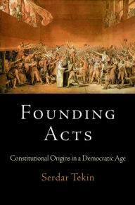 Title: Founding Acts: Constitutional Origins in a Democratic Age, Author: Serdar Tekin