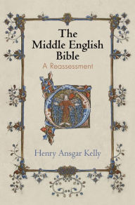 Title: The Middle English Bible: A Reassessment, Author: Henry Ansgar Kelly