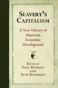 Title: Slavery's Capitalism: A New History of American Economic Development, Author: Sven Beckert