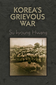 Title: Korea's Grievous War, Author: Su-kyoung Hwang