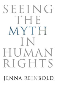 Title: Seeing the Myth in Human Rights, Author: Jenna Reinbold