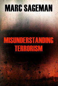 Title: Misunderstanding Terrorism, Author: Marc Sageman