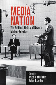 Title: Media Nation: The Political History of News in Modern America, Author: Bruce J. Schulman