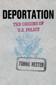 Title: Deportation: The Origins of U.S. Policy, Author: Torrie Hester