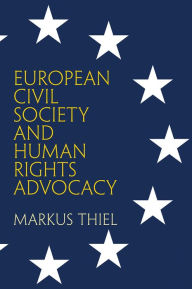 Title: European Civil Society and Human Rights Advocacy, Author: Markus Thiel