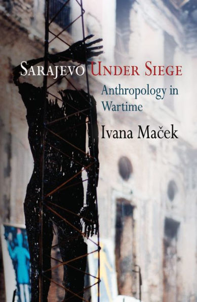 Sarajevo Under Siege: Anthropology in Wartime