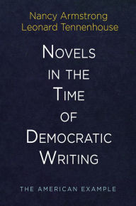 Title: Novels in the Time of Democratic Writing: The American Example, Author: Nancy Armstrong