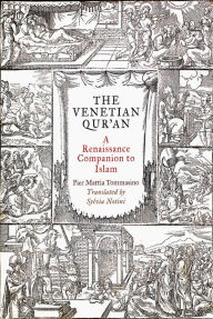 Title: The Venetian Qur'an: A Renaissance Companion to Islam, Author: Pier Mattia Tommasino