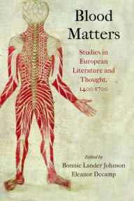 Title: Blood Matters: Studies in European Literature and Thought, 14-17, Author: Bonnie Lander Johnson