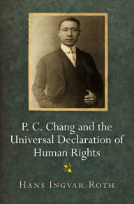 Title: P. C. Chang and the Universal Declaration of Human Rights, Author: Hans Ingvar Roth