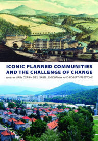 Title: Iconic Planned Communities and the Challenge of Change, Author: Mary Corbin Sies