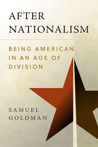 After Nationalism: Being American in an Age of Division