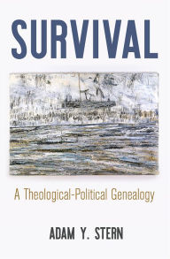 Title: Survival: A Theological-Political Genealogy, Author: Adam Y. Stern