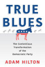 True Blues: The Contentious Transformation of the Democratic Party