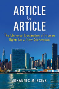 Title: Article by Article: The Universal Declaration of Human Rights for a New Generation, Author: Johannes Morsink