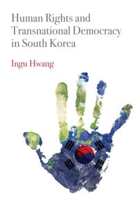 Title: Human Rights and Transnational Democracy in South Korea, Author: Ingu Hwang