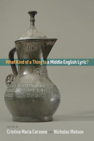 Title: What Kind of a Thing Is a Middle English Lyric?, Author: Cristina Maria Cervone