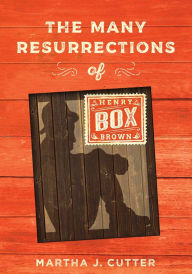 Title: The Many Resurrections of Henry Box Brown, Author: Martha Cutter