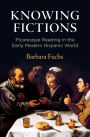 Knowing Fictions: Picaresque Reading in the Early Modern Hispanic World